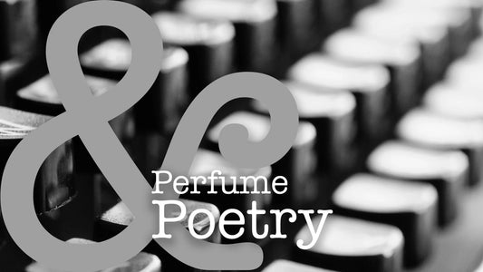 Perfume & Poetry